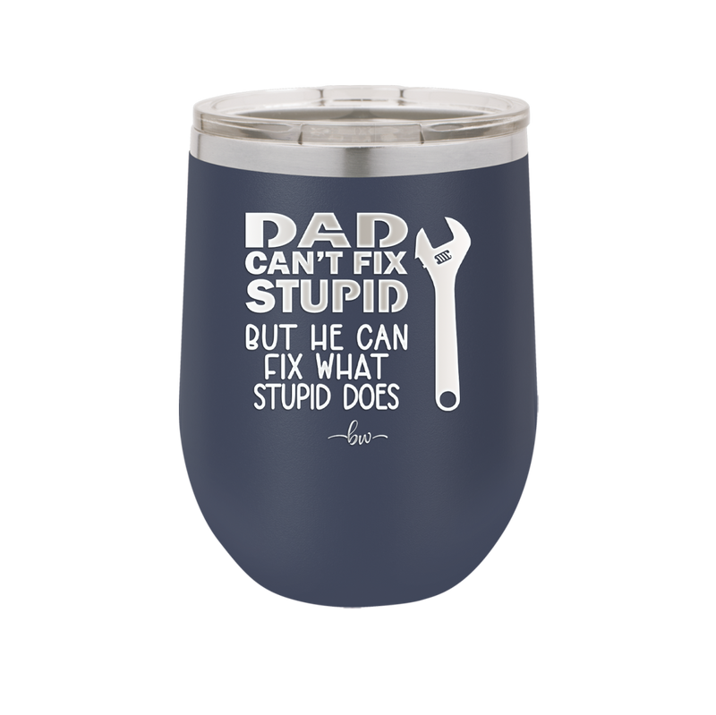 Dad Can't Fix Stupid But He Can Fix What Stupid Does - Laser Engraved Stainless Steel Drinkware - 2193 -