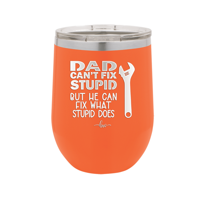 Dad Can't Fix Stupid But He Can Fix What Stupid Does - Laser Engraved Stainless Steel Drinkware - 2193 -