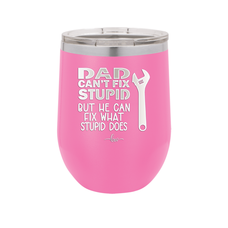 Dad Can't Fix Stupid But He Can Fix What Stupid Does - Laser Engraved Stainless Steel Drinkware - 2193 -