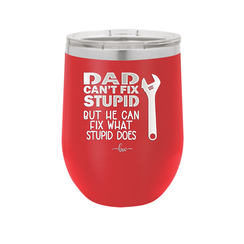 Dad Can't Fix Stupid But He Can Fix What Stupid Does - Laser Engraved Stainless Steel Drinkware - 2193 -