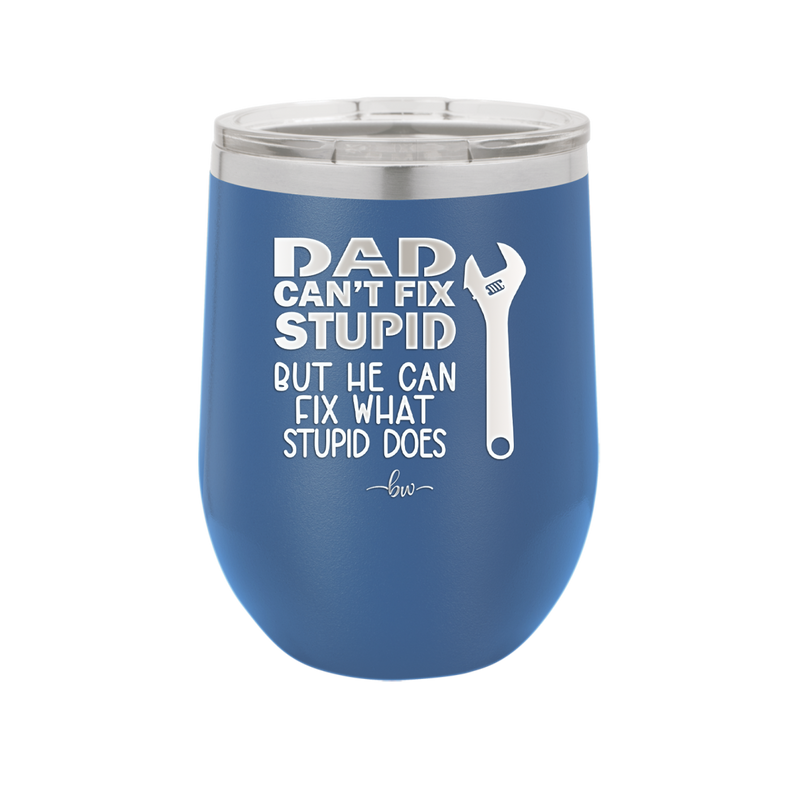 Dad Can't Fix Stupid But He Can Fix What Stupid Does - Laser Engraved Stainless Steel Drinkware - 2193 -