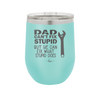 Dad Can't Fix Stupid But He Can Fix What Stupid Does - Laser Engraved Stainless Steel Drinkware - 2193 -