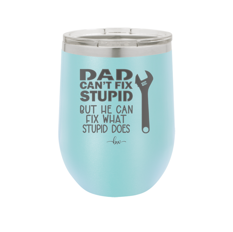 Dad Can't Fix Stupid But He Can Fix What Stupid Does - Laser Engraved Stainless Steel Drinkware - 2193 -