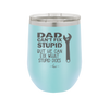 Dad Can't Fix Stupid But He Can Fix What Stupid Does - Laser Engraved Stainless Steel Drinkware - 2193 -