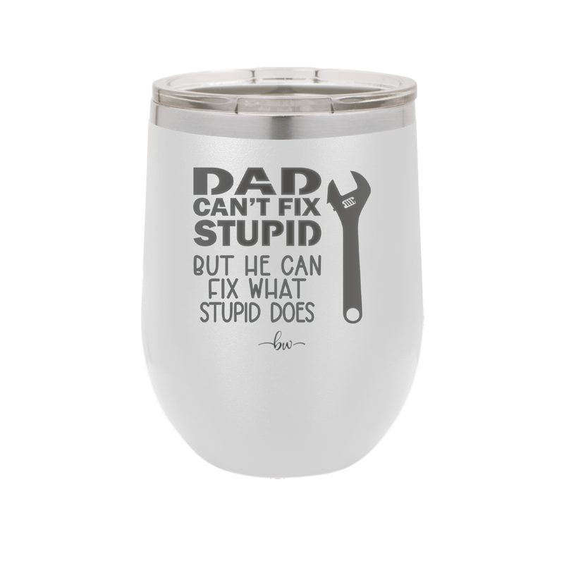 Dad Can't Fix Stupid But He Can Fix What Stupid Does - Laser Engraved Stainless Steel Drinkware - 2193 -