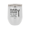 Dad Can't Fix Stupid But He Can Fix What Stupid Does - Laser Engraved Stainless Steel Drinkware - 2193 -