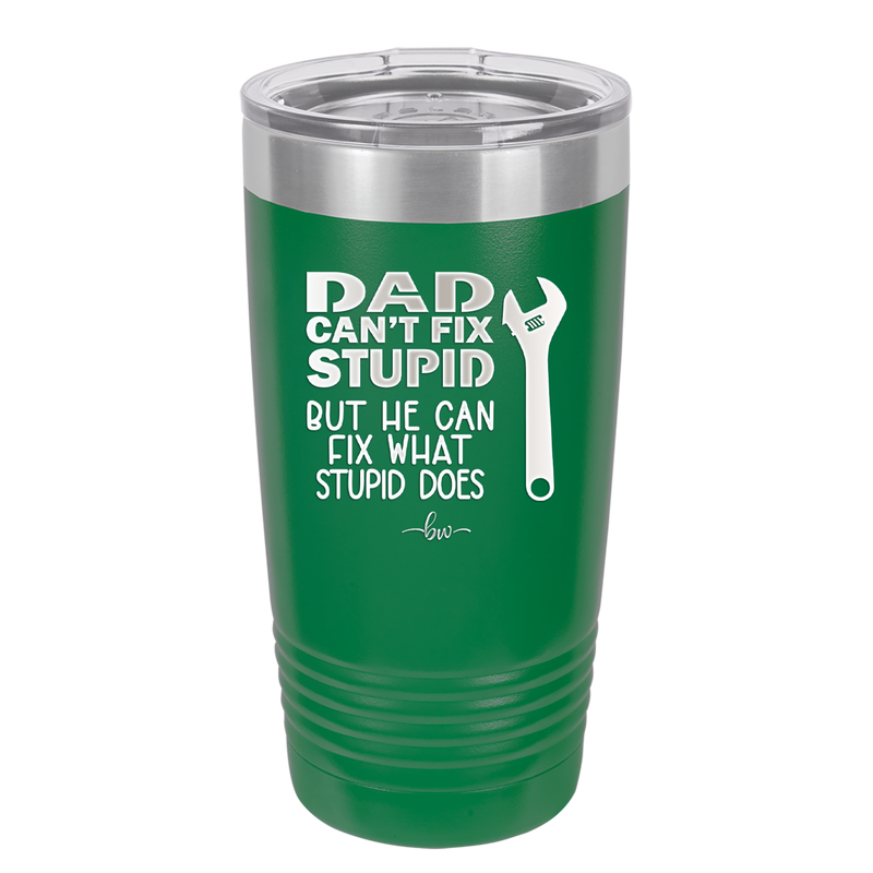 Dad Can't Fix Stupid But He Can Fix What Stupid Does - Laser Engraved Stainless Steel Drinkware - 2193 -