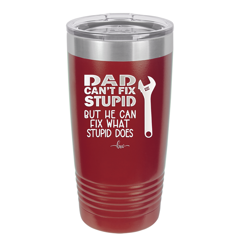 Dad Can't Fix Stupid But He Can Fix What Stupid Does - Laser Engraved Stainless Steel Drinkware - 2193 -