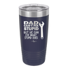 Dad Can't Fix Stupid But He Can Fix What Stupid Does - Laser Engraved Stainless Steel Drinkware - 2193 -