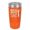 Dad Can't Fix Stupid But He Can Fix What Stupid Does - Laser Engraved Stainless Steel Drinkware - 2193 -