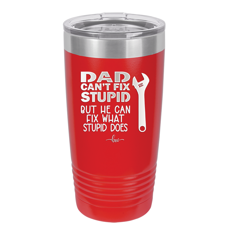 Dad Can't Fix Stupid But He Can Fix What Stupid Does - Laser Engraved Stainless Steel Drinkware - 2193 -