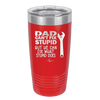 Dad Can't Fix Stupid But He Can Fix What Stupid Does - Laser Engraved Stainless Steel Drinkware - 2193 -