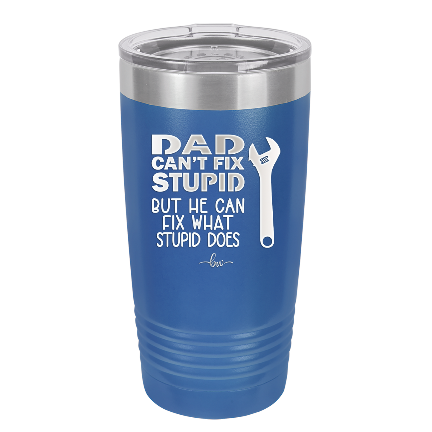 Dad Can't Fix Stupid But He Can Fix What Stupid Does - Laser Engraved Stainless Steel Drinkware - 2193 -