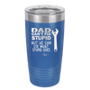 Dad Can't Fix Stupid But He Can Fix What Stupid Does - Laser Engraved Stainless Steel Drinkware - 2193 -