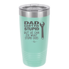 Dad Can't Fix Stupid But He Can Fix What Stupid Does - Laser Engraved Stainless Steel Drinkware - 2193 -