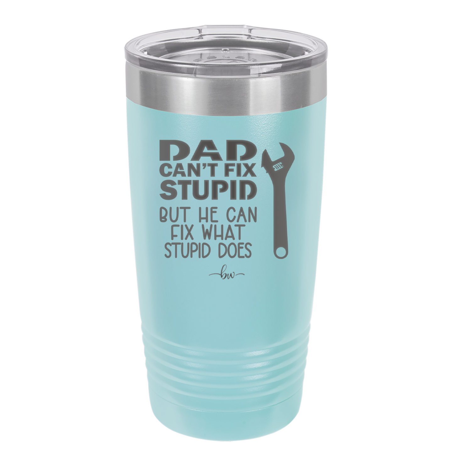 Dad Can't Fix Stupid But He Can Fix What Stupid Does - Laser Engraved Stainless Steel Drinkware - 2193 -