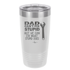 Dad Can't Fix Stupid But He Can Fix What Stupid Does - Laser Engraved Stainless Steel Drinkware - 2193 -