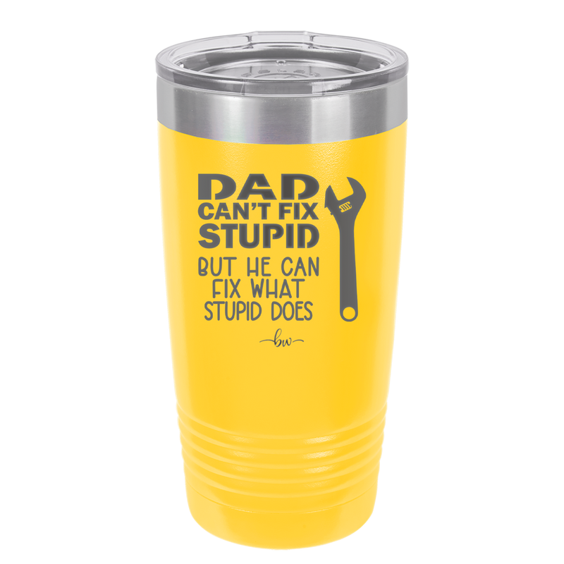 Dad Can't Fix Stupid But He Can Fix What Stupid Does - Laser Engraved Stainless Steel Drinkware - 2193 -