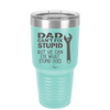 Dad Can't Fix Stupid But He Can Fix What Stupid Does - Laser Engraved Stainless Steel Drinkware - 2193 -