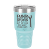 Dad Can't Fix Stupid But He Can Fix What Stupid Does - Laser Engraved Stainless Steel Drinkware - 2193 -