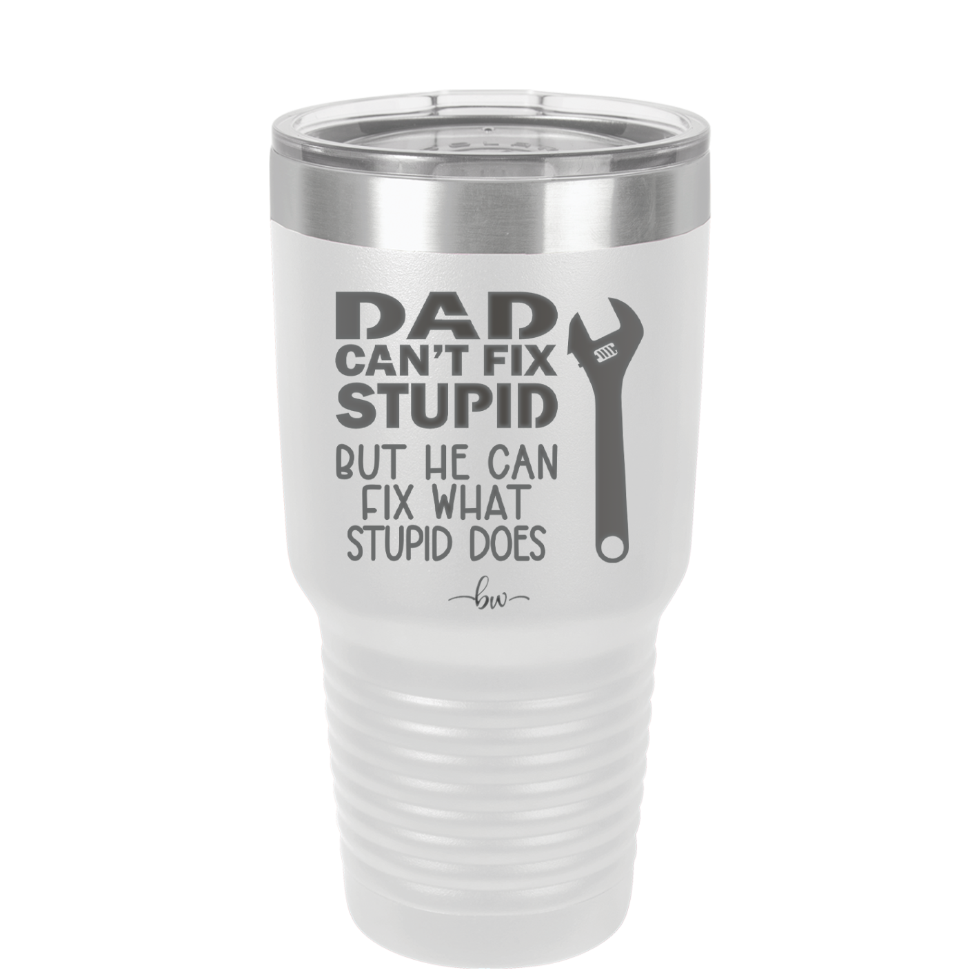 Dad Can't Fix Stupid But He Can Fix What Stupid Does - Laser Engraved Stainless Steel Drinkware - 2193 -