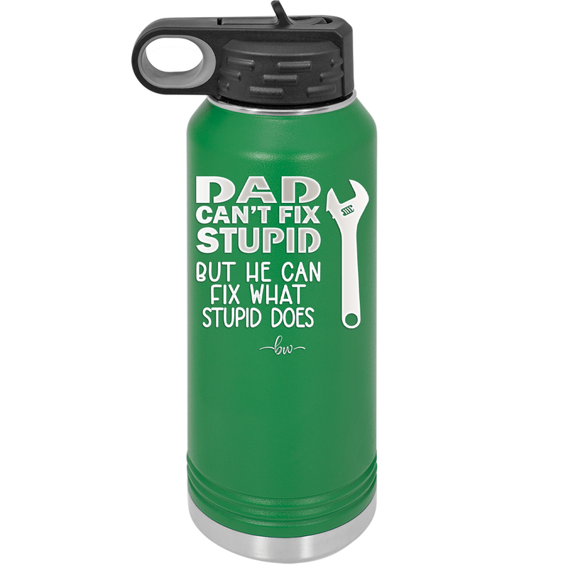 Dad Can't Fix Stupid But He Can Fix What Stupid Does - Laser Engraved Stainless Steel Drinkware - 2193 -