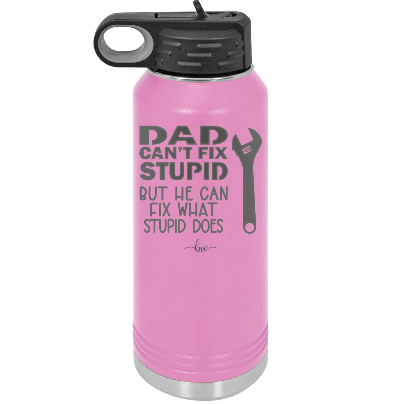 Dad Can't Fix Stupid But He Can Fix What Stupid Does - Laser Engraved Stainless Steel Drinkware - 2193 -