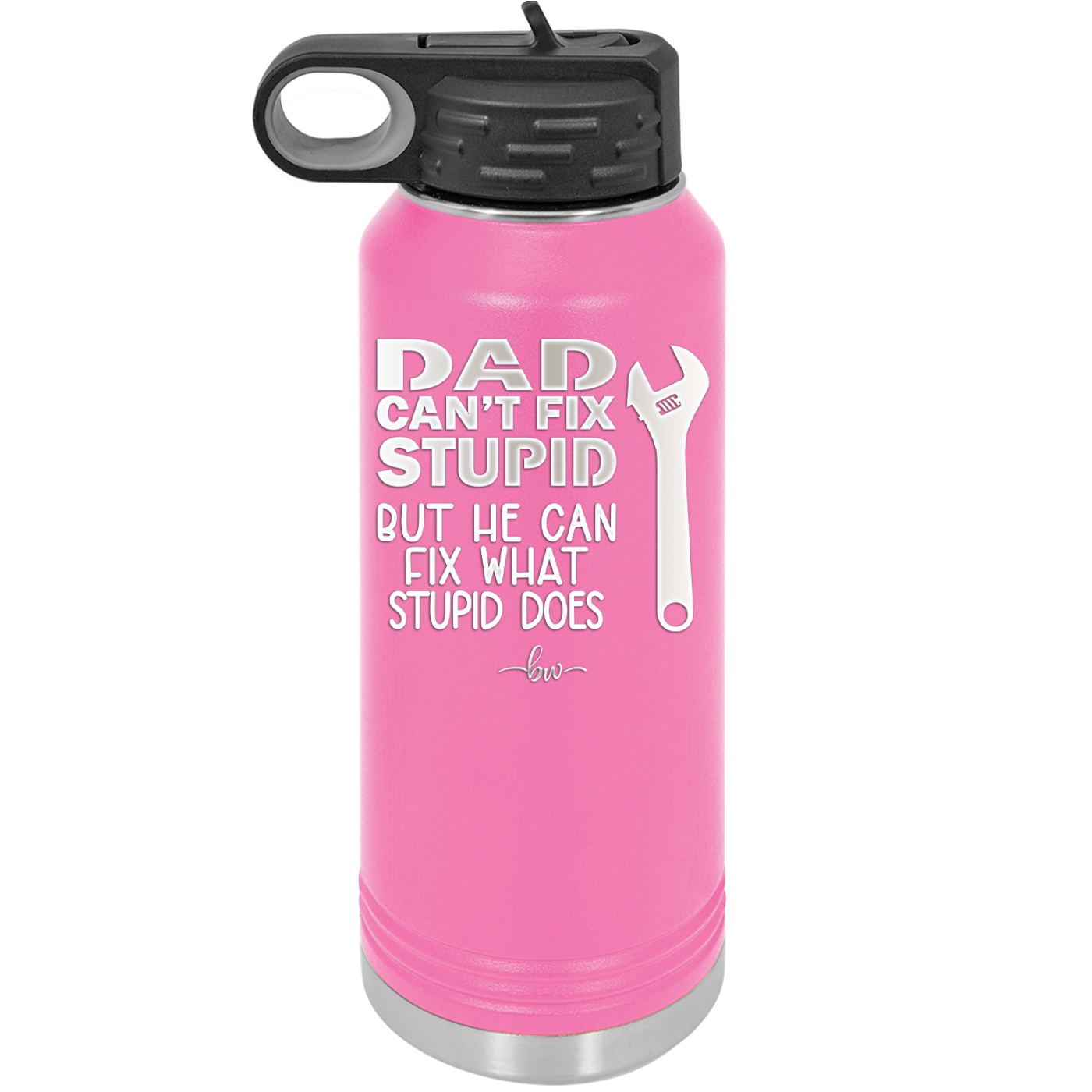 Dad Can't Fix Stupid But He Can Fix What Stupid Does - Laser Engraved Stainless Steel Drinkware - 2193 -