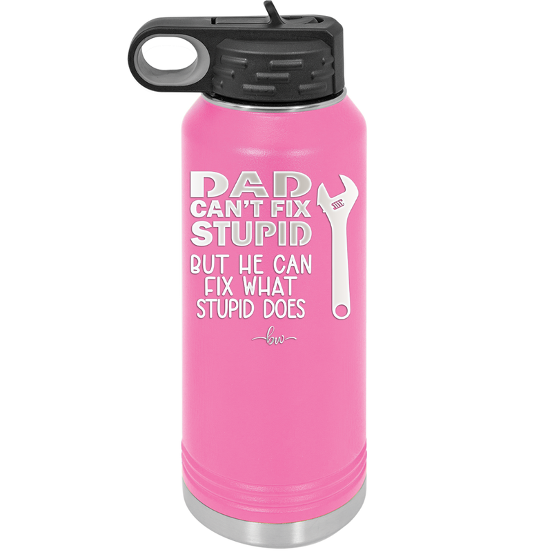 Dad Can't Fix Stupid But He Can Fix What Stupid Does - Laser Engraved Stainless Steel Drinkware - 2193 -