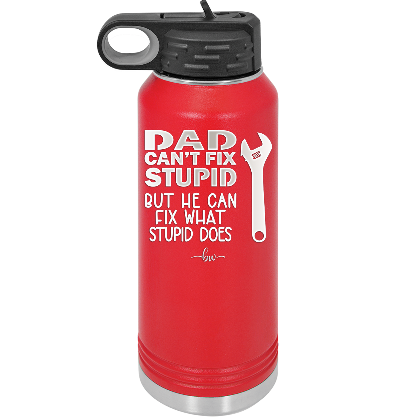 Dad Can't Fix Stupid But He Can Fix What Stupid Does - Laser Engraved Stainless Steel Drinkware - 2193 -