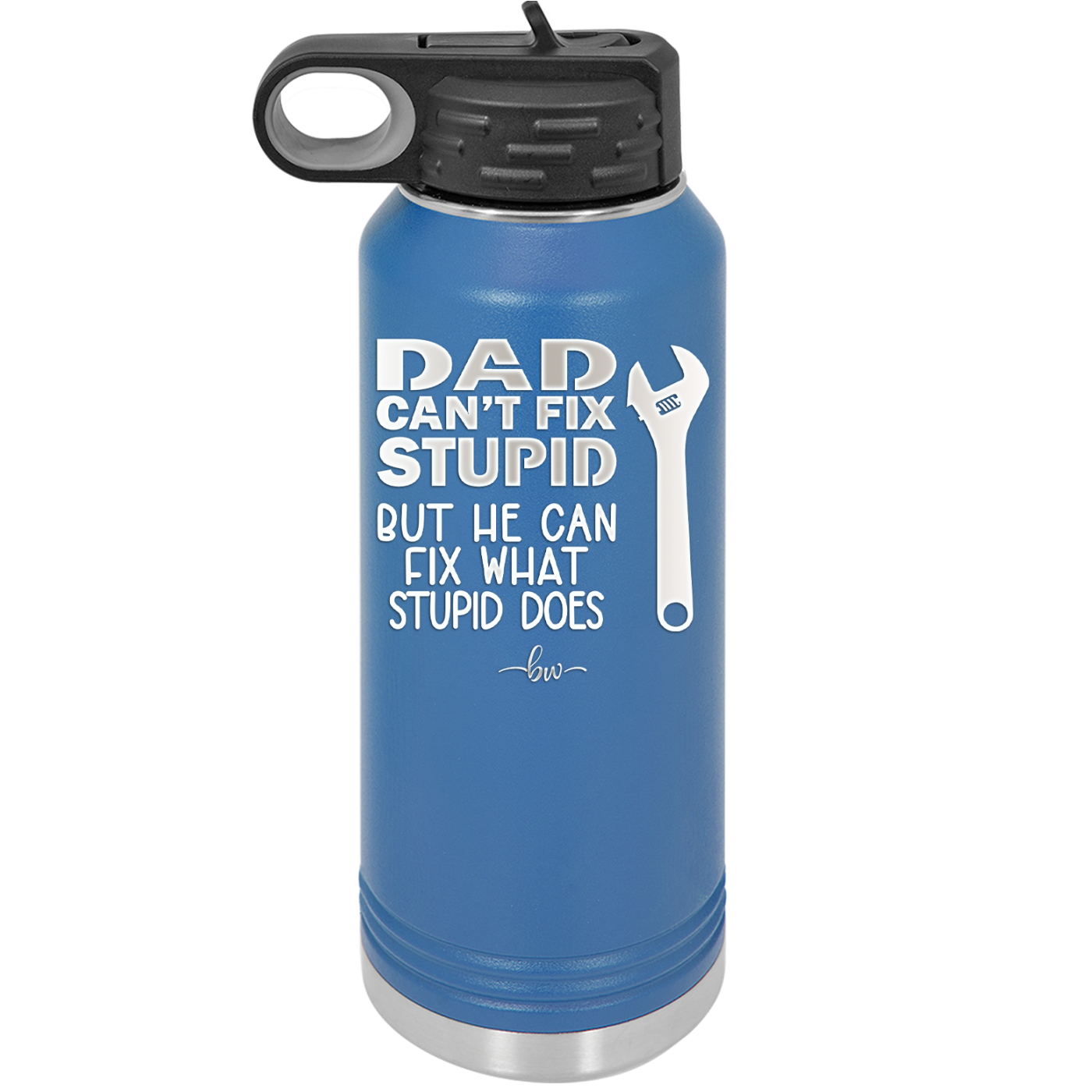 Dad Can't Fix Stupid But He Can Fix What Stupid Does - Laser Engraved Stainless Steel Drinkware - 2193 -