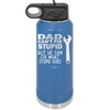 Dad Can't Fix Stupid But He Can Fix What Stupid Does - Laser Engraved Stainless Steel Drinkware - 2193 -