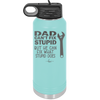 Dad Can't Fix Stupid But He Can Fix What Stupid Does - Laser Engraved Stainless Steel Drinkware - 2193 -