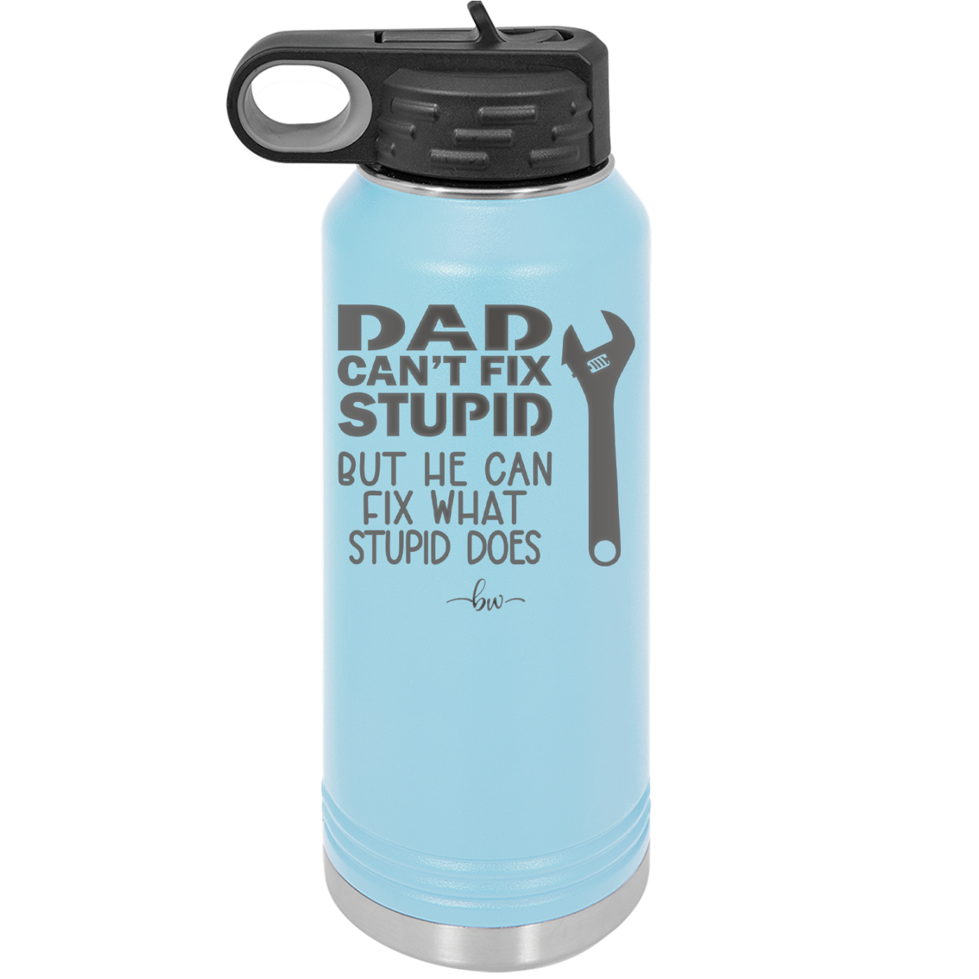 Dad Can't Fix Stupid But He Can Fix What Stupid Does - Laser Engraved Stainless Steel Drinkware - 2193 -