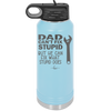 Dad Can't Fix Stupid But He Can Fix What Stupid Does - Laser Engraved Stainless Steel Drinkware - 2193 -