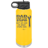 Dad Can't Fix Stupid But He Can Fix What Stupid Does - Laser Engraved Stainless Steel Drinkware - 2193 -