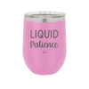 Liquid Patience - Laser Engraved Stainless Steel Drinkware - 2201 -