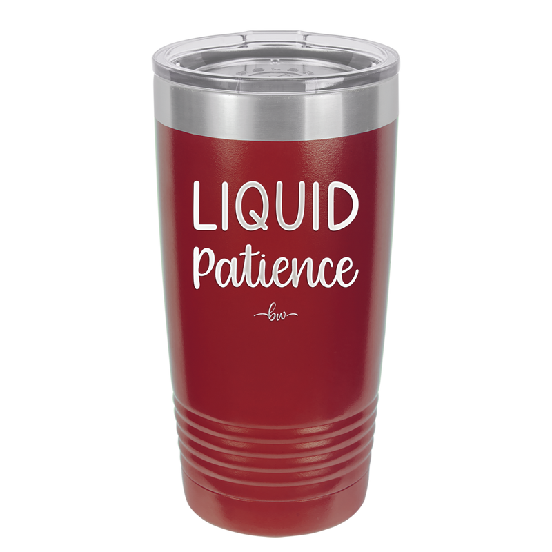 Liquid Patience - Laser Engraved Stainless Steel Drinkware - 2201 -