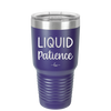 Liquid Patience - Laser Engraved Stainless Steel Drinkware - 2201 -