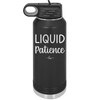 Liquid Patience - Laser Engraved Stainless Steel Drinkware - 2201 -