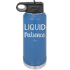 Liquid Patience - Laser Engraved Stainless Steel Drinkware - 2201 -