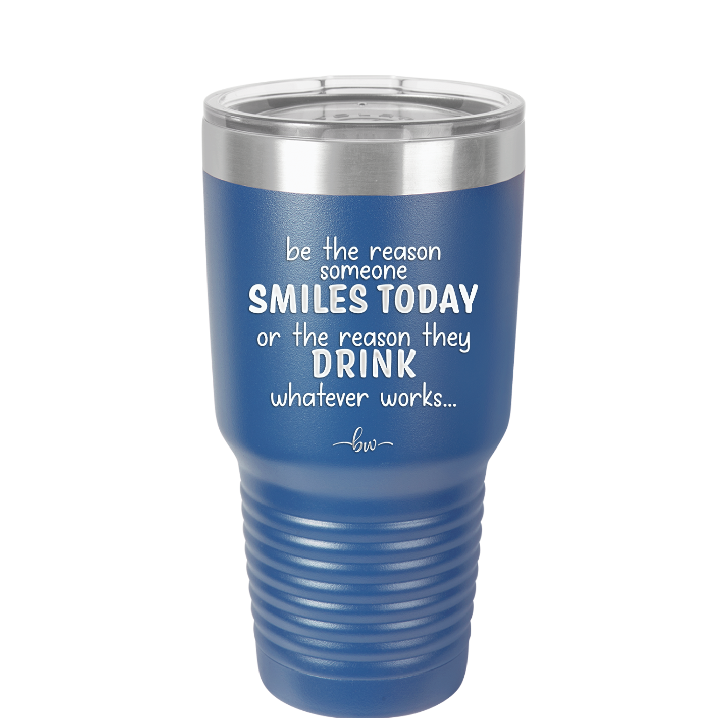 Be the Reason Someone Smiles Today or the Reason They Drink - Laser Engraved Stainless Steel Drinkware - 2204 -