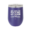 And Here We Fucking Go Again I Mean Good Morning - Laser Engraved Stainless Steel Drinkware - 2206 -