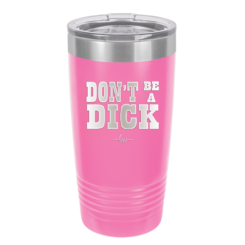 Don't Be a Dick - Laser Engraved Stainless Steel Drinkware - 2211 -