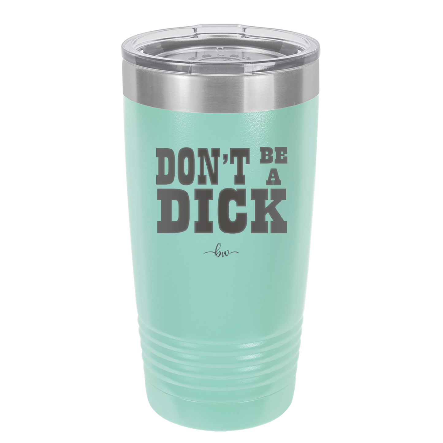 Don't Be a Dick - Laser Engraved Stainless Steel Drinkware - 2211 -