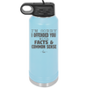 I'm Sorry I've Offended You With Facts and Common Sense - Laser Engraved Stainless Steel Drinkware - 2213 -