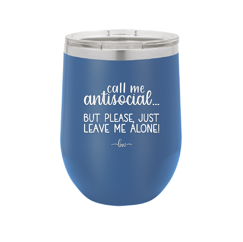 Call Me Antisocial But Please Leave Me Alone - Laser Engraved Stainless Steel Drinkware - 2215 -