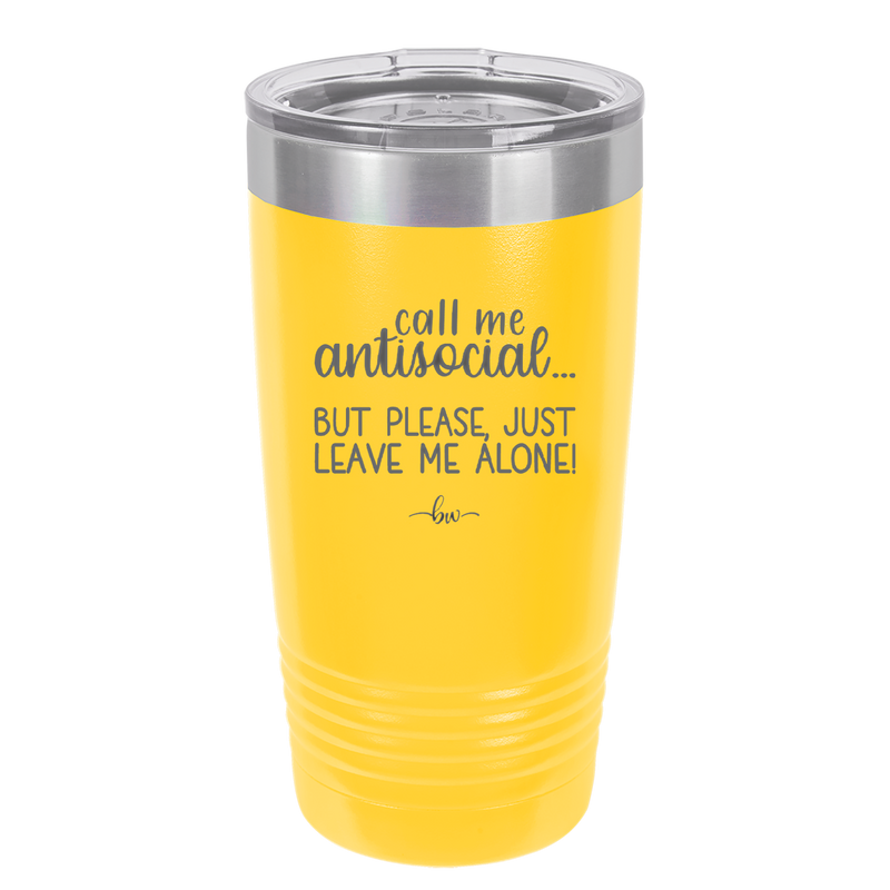 Call Me Antisocial But Please Leave Me Alone - Laser Engraved Stainless Steel Drinkware - 2215 -