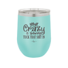 Your Crazy is Showing Tuck That Shit in - Laser Engraved Stainless Steel Drinkware - 2226 -