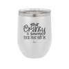 Your Crazy is Showing Tuck That Shit in - Laser Engraved Stainless Steel Drinkware - 2226 -